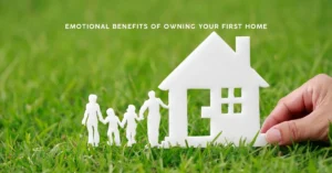 The Emotional Benefits of Owning Your First Home