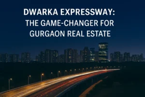 Dwarka Expressway Gurgaon Real Estate Investment Growth 2025